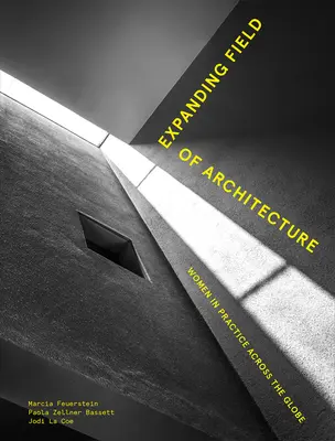 Il campo dell'architettura in espansione: Le donne nella pratica in tutto il mondo - Expanding Field of Architecture: Women in Practice Across the Globe