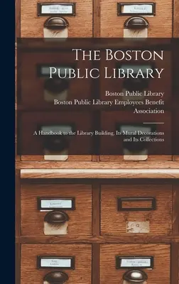 La biblioteca pubblica di Boston: un manuale per l'edificio della biblioteca, le sue decorazioni murali e le sue collezioni - The Boston Public Library: a Handbook to the Library Building, Its Mural Decorations and Its Collections