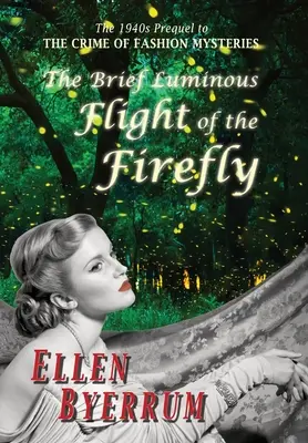 Il breve volo luminoso della lucciola: Il prequel degli anni '40 dei misteri del crimine della moda - The Brief Luminous Flight of the Firefly: The 1940s Prequel to the Crime of Fashion Mysteries