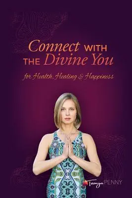 Connettersi con la persona divina: Per la salute, la guarigione e la felicità - Connect With The Divine You: For Health, Healing & Happiness