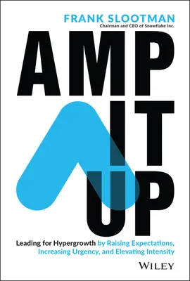 Amplificare: Guidare per l'iper-crescita alzando le aspettative, aumentando l'urgenza ed elevando l'intensità - Amp It Up: Leading for Hypergrowth by Raising Expectations, Increasing Urgency, and Elevating Intensity