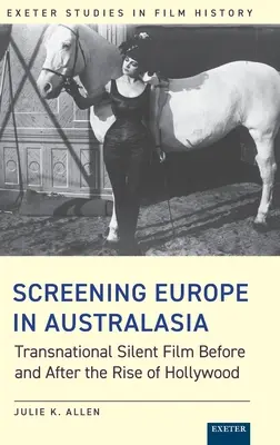 Proiezione dell'Europa in Australasia: il cinema muto transnazionale prima e dopo l'ascesa di Hollywood - Screening Europe in Australasia: Transnational Silent Film Before and After the Rise of Hollywood