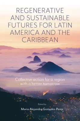 Futuri rigenerativi e sostenibili per l'America Latina e i Caraibi: Azione collettiva per una regione con un domani migliore - Regenerative and Sustainable Futures for Latin America and the Caribbean: Collective Action for a Region with a Better Tomorrow