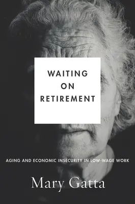 Aspettare la pensione: Invecchiamento e insicurezza economica nel lavoro a basso salario - Waiting on Retirement: Aging and Economic Insecurity in Low-Wage Work