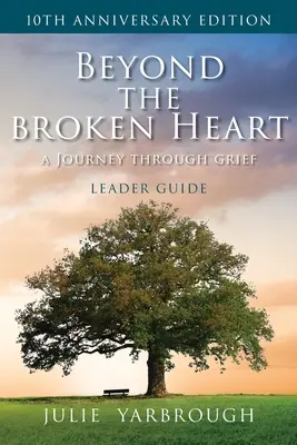 Oltre il cuore spezzato: Un viaggio attraverso il dolore, Guida per il lettore - Beyond the Broken Heart: A Journey Through Grief, Leader Guide