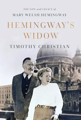 La vedova di Hemingway: La vita e l'eredità di Mary Welsh Hemingway - Hemingway's Widow: The Life and Legacy of Mary Welsh Hemingway