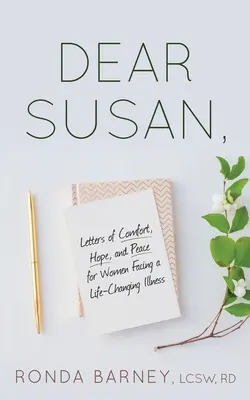 Cara Susan: Lettere di conforto, speranza e pace per le donne che affrontano una malattia che cambia la vita - Dear Susan: Letters of Comfort, Hope, and Peace for Women Facing a Life-Changing Illness