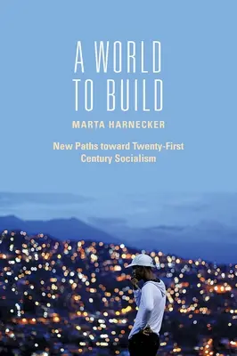 Un mondo da costruire: Nuovi percorsi verso il socialismo del XXI secolo - A World to Build: New Paths Toward Twenty-First Century Socialism