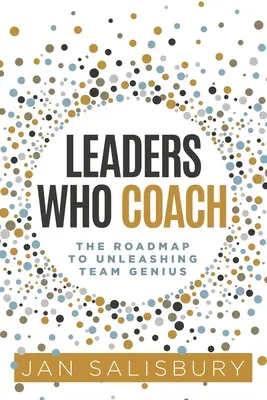 Leader che allenano: La mappa per liberare il genio del team - Leaders Who Coach: The Roadmap to Unleashing Team Genius