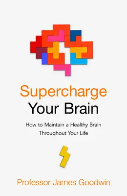 Supercharge Your Brain - Come mantenere un cervello sano per tutta la vita - Supercharge Your Brain - How to Maintain a Healthy Brain Throughout Your Life