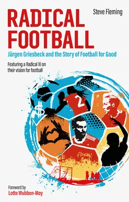 Calcio radicale: Jrgen Griesbeck e la storia del calcio per il bene - Radical Football: Jrgen Griesbeck and the Story of Football for Good