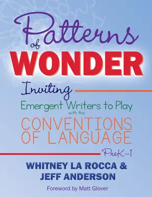 Modelli di meraviglia: Invitare gli scrittori emergenti a giocare con le convenzioni del linguaggio - Patterns of Wonder: Inviting Emergent Writers to Play with the Conventions of Language