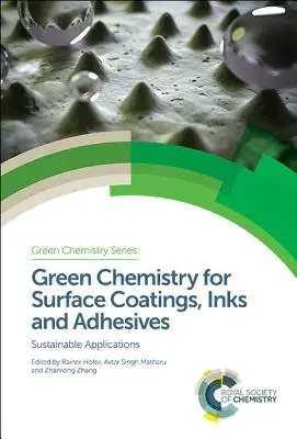 Chimica verde per rivestimenti di superficie, inchiostri e adesivi: Applicazioni sostenibili - Green Chemistry for Surface Coatings, Inks and Adhesives: Sustainable Applications