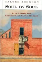 Anima per anima: la vita all'interno del mercato degli schiavi dell'Anteguerra - Soul by Soul: Life Inside the Antebellum Slave Market