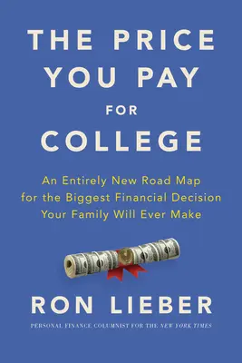 Il prezzo dell'università: Una mappa completamente nuova per la più grande decisione finanziaria che la vostra famiglia potrà mai prendere - The Price You Pay for College: An Entirely New Road Map for the Biggest Financial Decision Your Family Will Ever Make