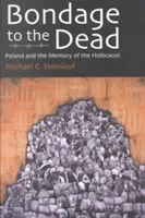 La schiavitù dei morti: la Polonia e la memoria dell'Olocausto - Bondage to the Dead: Poland and the Memory of the Holocaust
