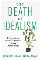 La morte dell'idealismo: Sviluppo e antipolitica nei Corpi di Pace - The Death of Idealism: Development and Anti-Politics in the Peace Corps