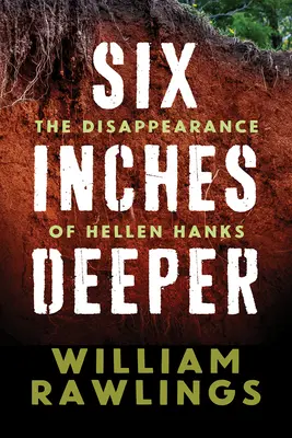 Sei pollici più profondo: La scomparsa di Hellen Hanks - Six Inches Deeper: The Disappearance of Hellen Hanks