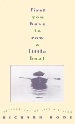 Prima devi remare una piccola barca: Riflessioni sulla vita e sul vivere - First You Have to Row a Little Boat: Reflections on Life & Living