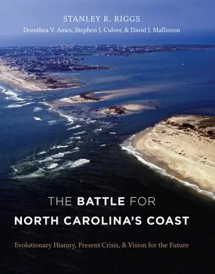 La battaglia per la costa della Carolina del Nord: Storia evolutiva, crisi attuale e visione per il futuro - The Battle for North Carolina's Coast: Evolutionary History, Present Crisis, and Vision for the Future