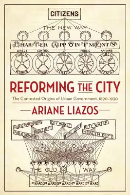 Riformare la città: Le origini contestate del governo urbano, 1890-1930 - Reforming the City: The Contested Origins of Urban Government, 1890-1930