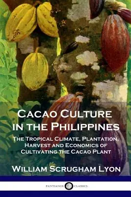 La cultura del cacao nelle Filippine: Il clima tropicale, la piantagione, il raccolto e l'economia della coltivazione della pianta del cacao - Cacao Culture in the Philippines: The Tropical Climate, Plantation, Harvest and Economics of Cultivating the Cacao Plant