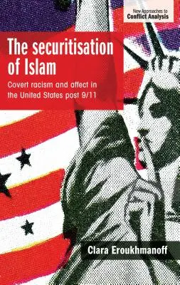 La securizzazione dell'Islam: Razzismo occulto e affetti negli Stati Uniti dopo l'11 settembre - The securitisation of Islam: Covert racism and affect in the United States post-9/11