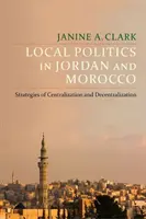 La politica locale in Giordania e Marocco: Strategie di centralizzazione e decentramento - Local Politics in Jordan and Morocco: Strategies of Centralization and Decentralization