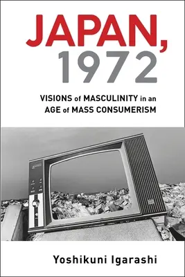 Giappone, 1972: Visioni della mascolinità in un'epoca di consumismo di massa - Japan, 1972: Visions of Masculinity in an Age of Mass Consumerism