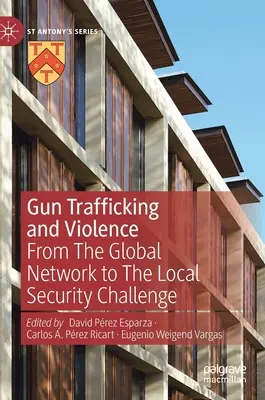 Traffico di armi e violenza: Dalla rete globale alla sfida della sicurezza locale - Gun Trafficking and Violence: From the Global Network to the Local Security Challenge
