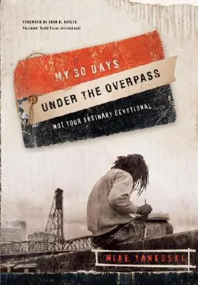 I miei 30 giorni sotto il cavalcavia: Un devozionale non ordinario - My 30 Days Under the Overpass: Not Your Ordinary Devotional