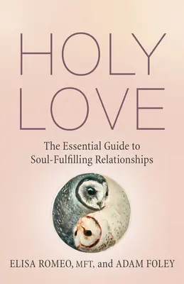 L'amore sacro: La guida essenziale alle relazioni che soddisfano l'anima - Holy Love: The Essential Guide to Soul-Fulfilling Relationships