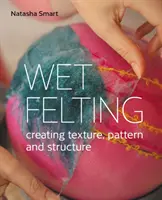 Infeltrimento a umido - Creare texture, modelli e strutture - Wet Felting - Creating texture, pattern and structure