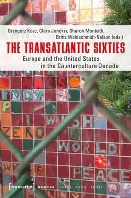 Gli anni Sessanta transatlantici: L'Europa e gli Stati Uniti nel decennio della controcultura - The Transatlantic Sixties: Europe and the United States in the Counterculture Decade