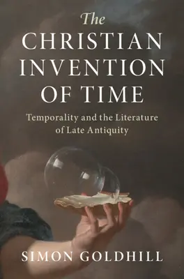 L'invenzione cristiana del tempo: la temporalità e la letteratura della tarda antichità - The Christian Invention of Time: Temporality and the Literature of Late Antiquity