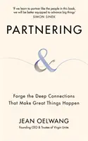 Partnering - Creare le connessioni profonde che fanno accadere grandi cose - Partnering - Forge the Deep Connections that Make Great Things Happen