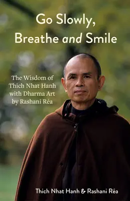 Vai piano, respira e sorridi: L'arte del Dharma di Rashani Ra con la saggezza di Thich Nhat Hanh (Lezioni di vita, Pensiero positivo) - Go Slowly, Breathe and Smile: Dharma Art by Rashani Ra with the Wisdom of Thich Nhat Hanh (Life Lessons, Positive Thinking)