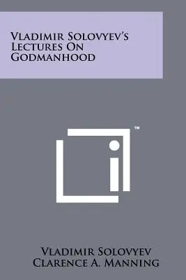 Lezioni di Vladimir Solovyev sulla divinità - Vladimir Solovyev's Lectures on Godmanhood