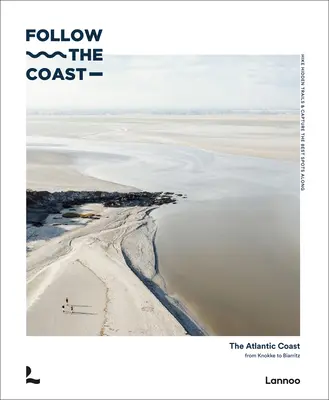 Seguire la costa: La costa atlantica da Knokke a Biarritz - Follow the Coast: The Atlantic Coast from Knokke to Biarritz