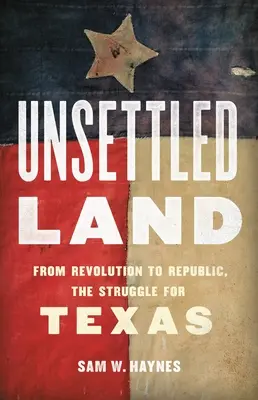 Terra non colonizzata: Dalla rivoluzione alla repubblica, la lotta per il Texas - Unsettled Land: From Revolution to Republic, the Struggle for Texas