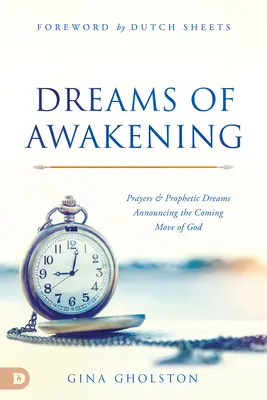Sogni di risveglio: Preghiere e sogni profetici che annunciano il prossimo movimento di Dio - Dreams of Awakening: Prayers and Prophetic Dreams Announcing the Coming Move of God