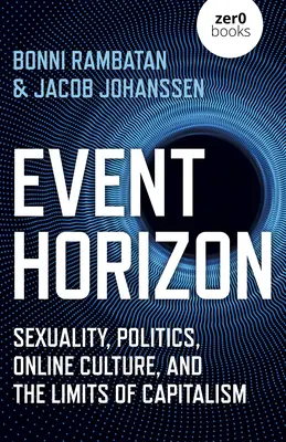 Event Horizon: Sessualità, politica, cultura online e limiti del capitalismo - Event Horizon: Sexuality, Politics, Online Culture, and the Limits of Capitalism