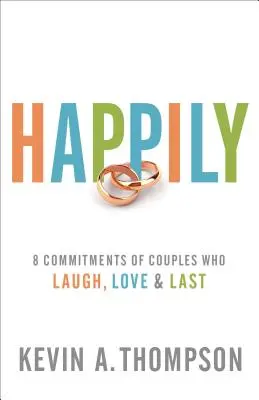 Felicemente: 8 impegni di coppie che ridono, amano e durano nel tempo - Happily: 8 Commitments of Couples Who Laugh, Love & Last