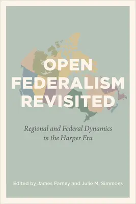 Il federalismo aperto rivisitato: Dinamiche regionali e federali nell'era di Harper - Open Federalism Revisited: Regional and Federal Dynamics in the Harper Era