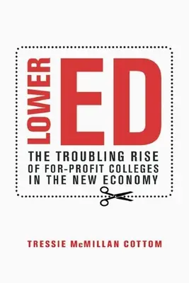 Lower Ed: La preoccupante ascesa dei college a scopo di lucro nella nuova economia - Lower Ed: The Troubling Rise of For-Profit Colleges in the New Economy