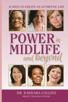 Il potere nella mezza età e oltre: 14 modi per creare una vita autentica - Power in Midlife and Beyond: 14 Ways to Create an Authentic Life