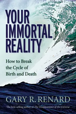 La tua realtà immortale: come rompere il ciclo di nascita e morte - Your Immortal Reality: How to Break the Cycle of Birth and Death