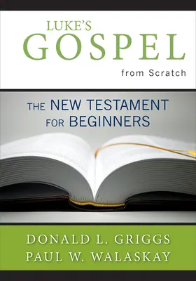 Il Vangelo di Luca da zero: Il Nuovo Testamento per principianti - Luke's Gospel from Scratch: The New Testament for Beginners
