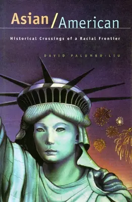 Asiatico/americano: Attraversamenti storici di una frontiera razziale - Asian/American: Historical Crossings of a Racial Frontier
