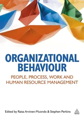 Comportamento organizzativo: Persone, processi, lavoro e gestione delle risorse umane - Organizational Behaviour: People, Process, Work and Human Resource Management